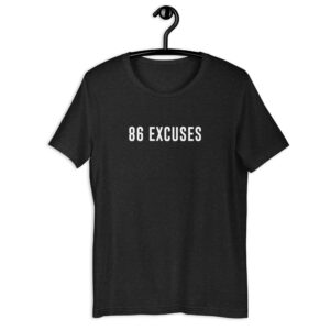 86 excuses Unisex t-shirt